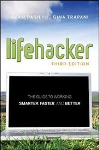 Lifehacker The Gide to Working Smarter, Faster, And Better Third Edition