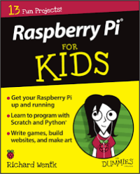 Raspberry Pi for Kids : Get Your Raspberry Pi up and Running, Learn to Program with Scratch and Python, Write Games, Build Websites and Make Art